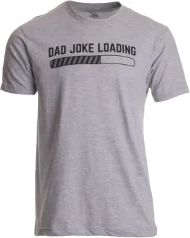 Dad Joke Tees | Funny Father Pun Loading Grandpa Daddy Father's Day Humor T-Shirt